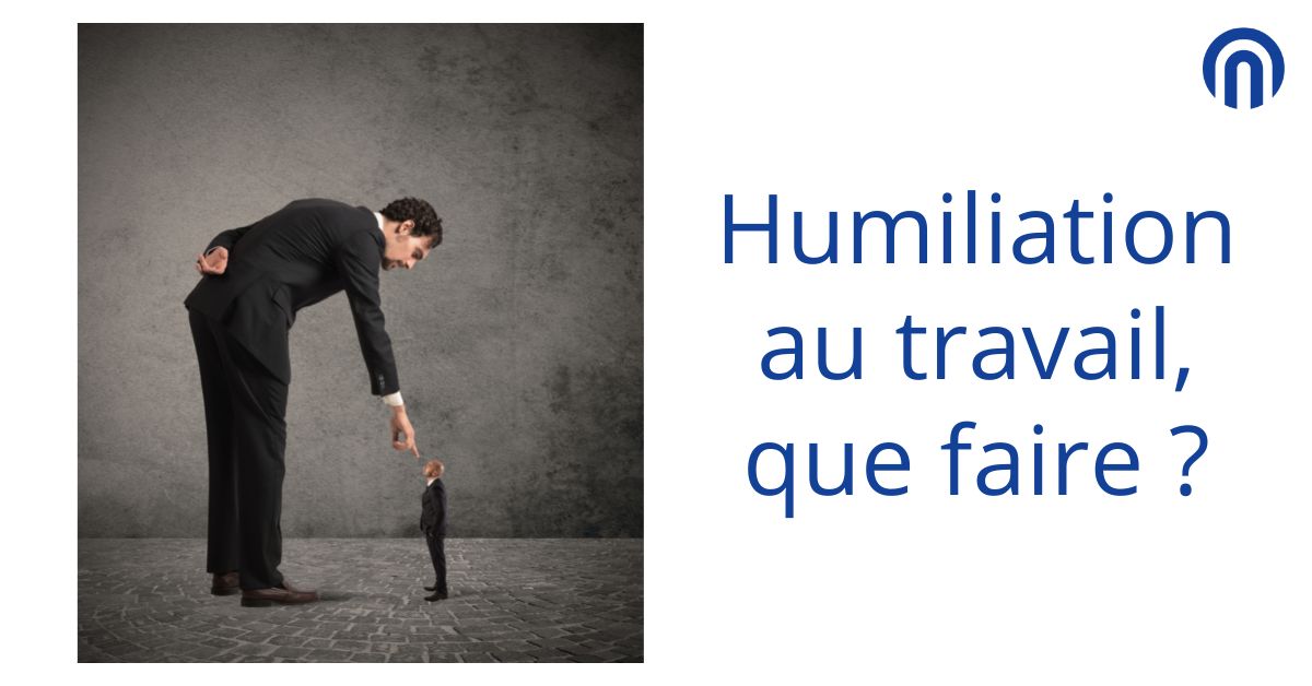 Humiliation au travail, que faire