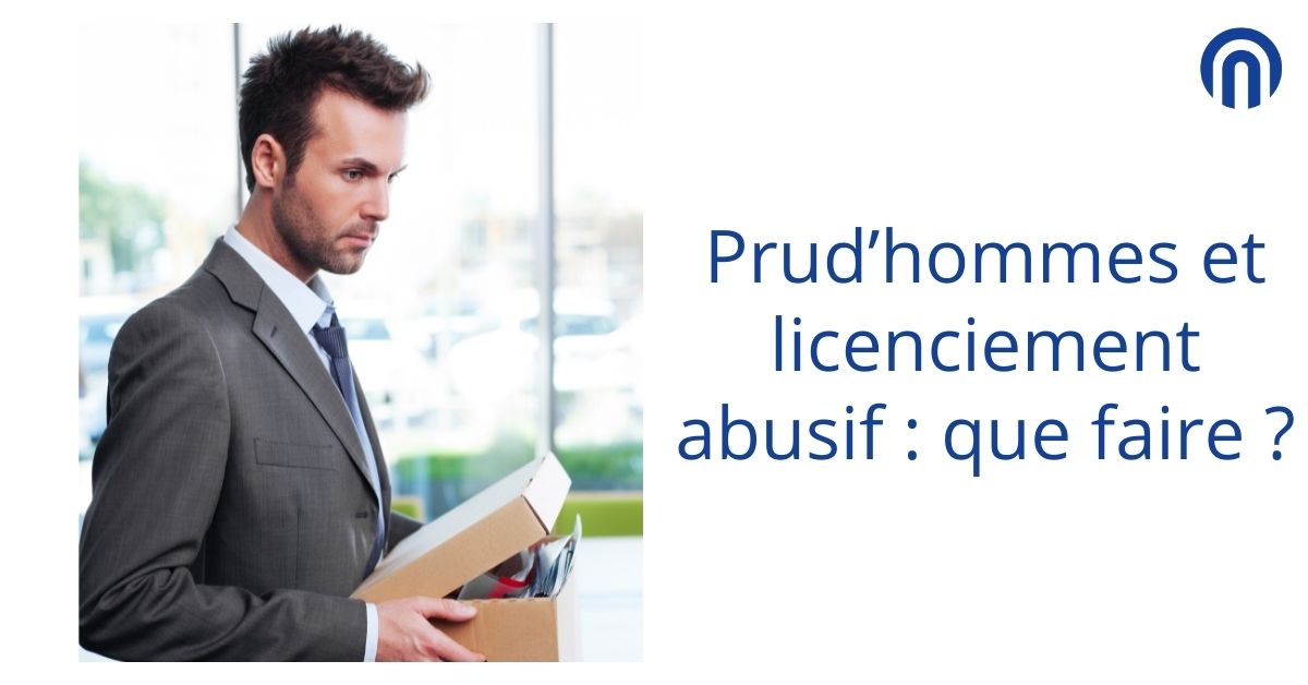 Prud’hommes et licenciement abusif que faire